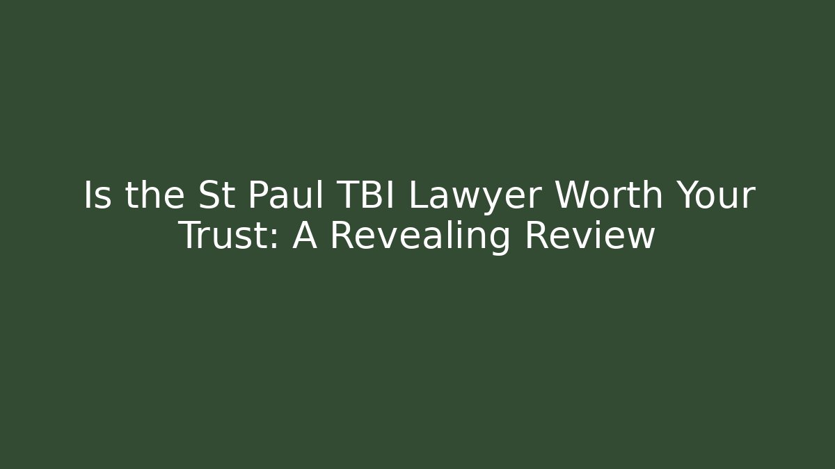 Is the St Paul TBI Lawyer Worth Your Trust: A Revealing Review