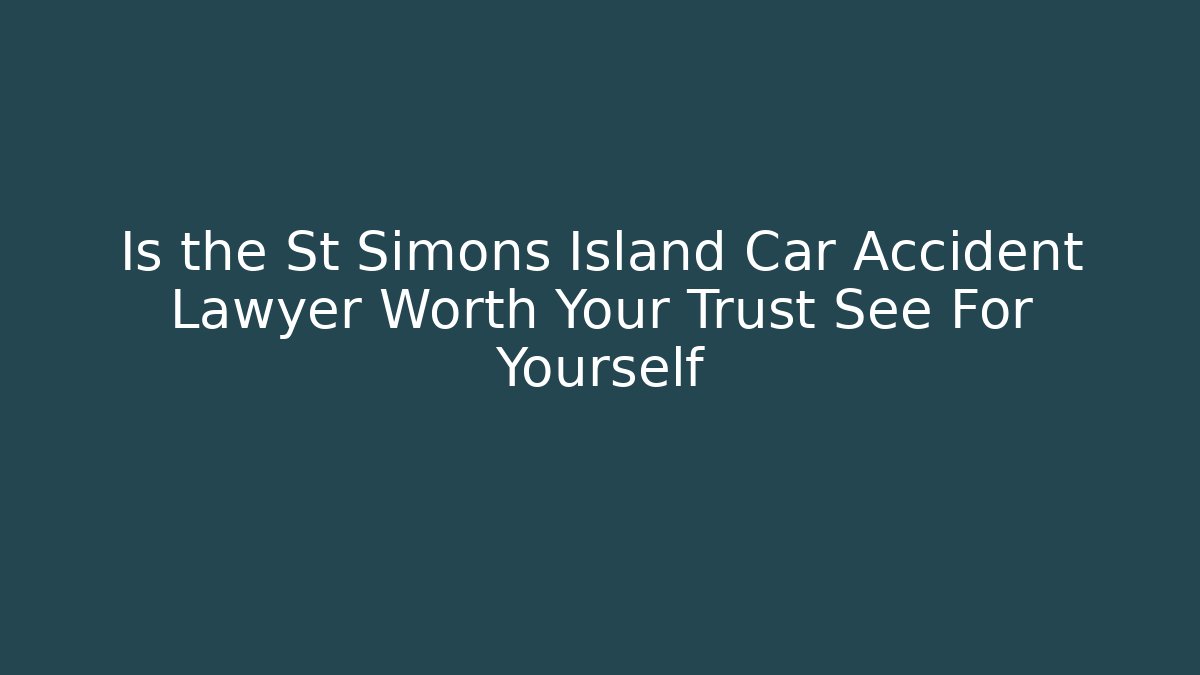 Is the St Simons Island Car Accident Lawyer Worth Your Trust See For Yourself