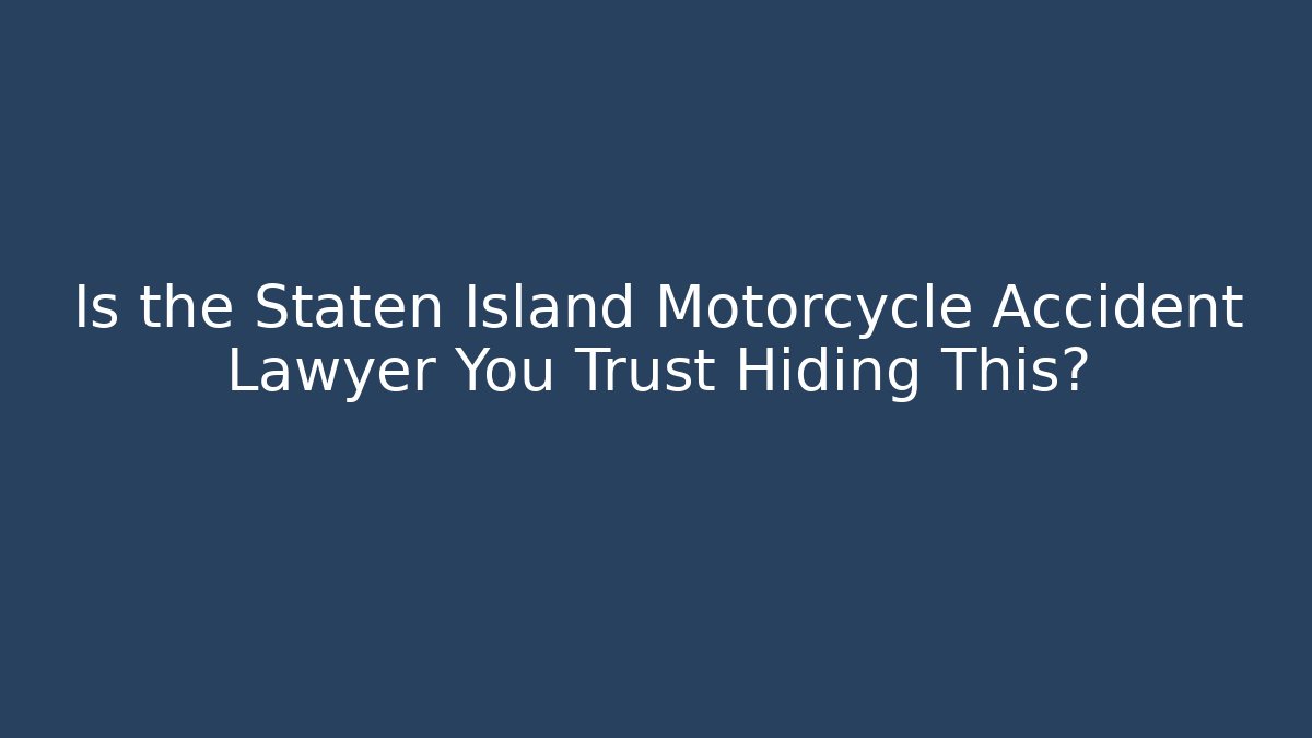 Is the Staten Island Motorcycle Accident Lawyer You Trust Hiding This?