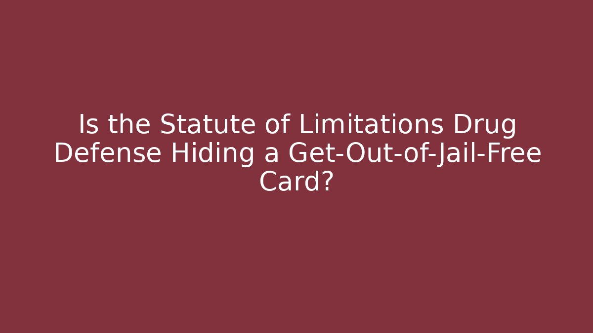 Is the Statute of Limitations Drug Defense Hiding a Get-Out-of-Jail-Free Card?