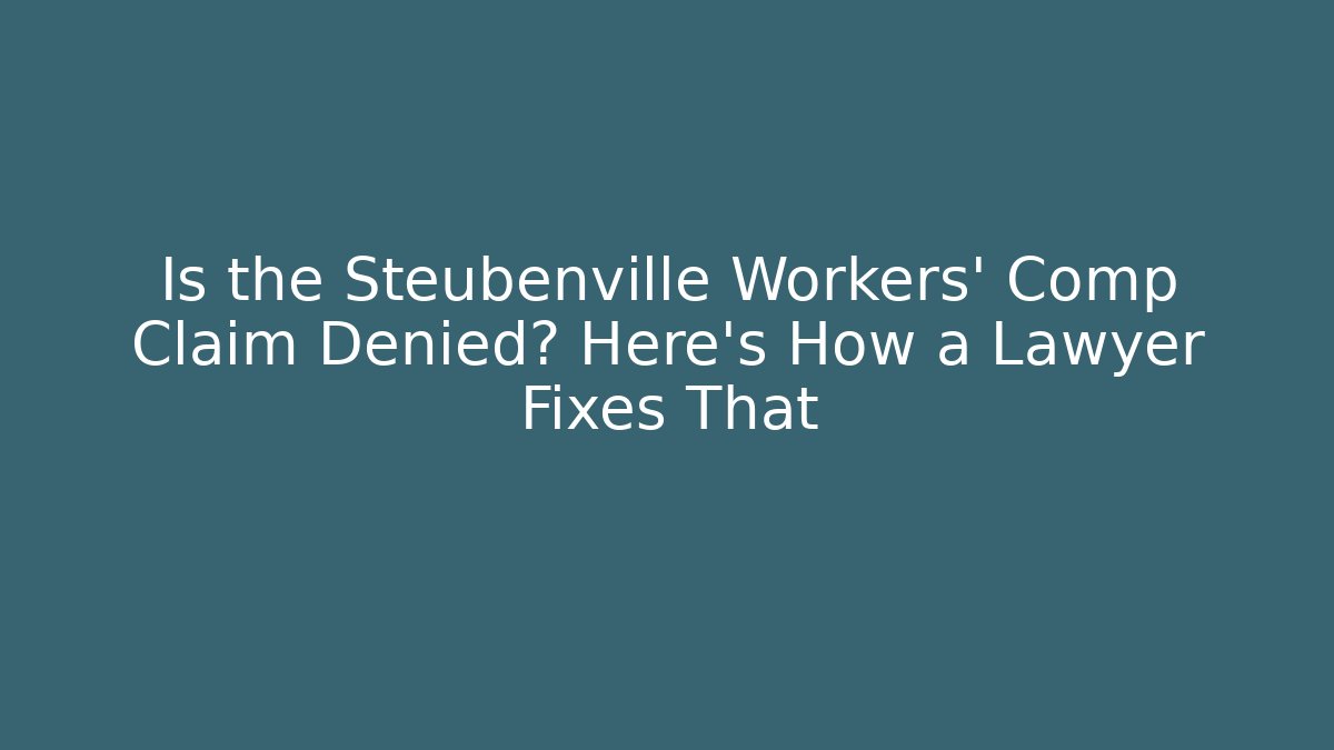 Is the Steubenville Workers' Comp Claim Denied? Here's How a Lawyer Fixes That - WealthxGroup