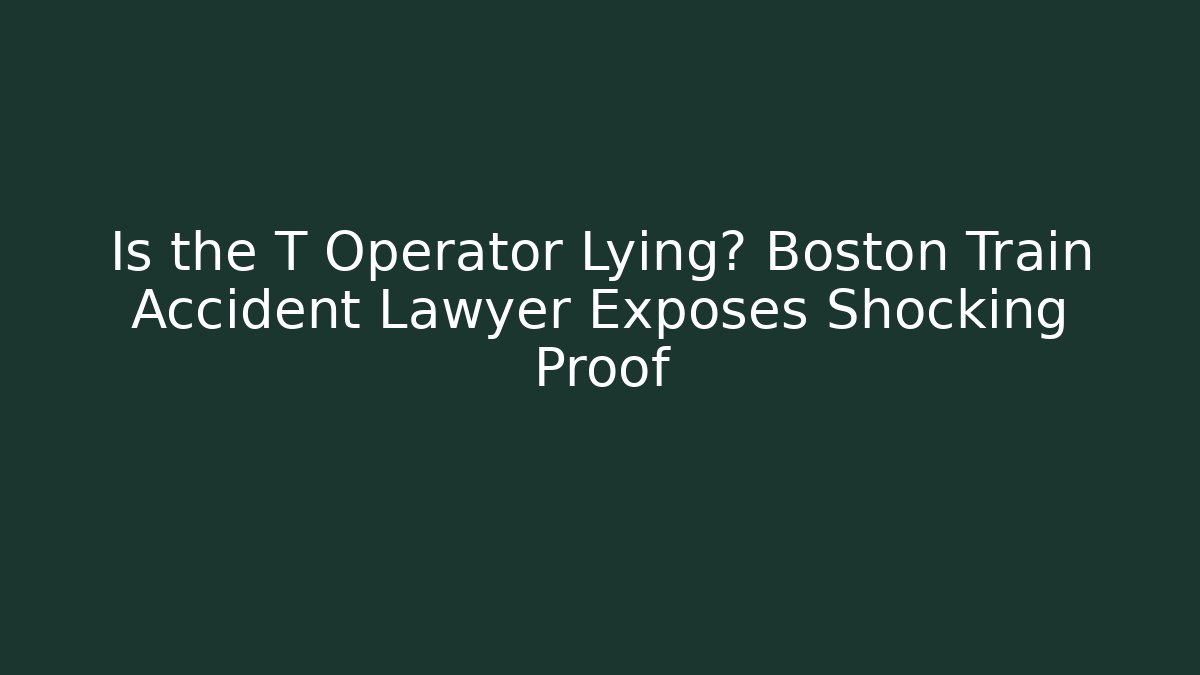 Is the T Operator Lying? Boston Train Accident Lawyer Exposes Shocking Proof - WealthxGroup