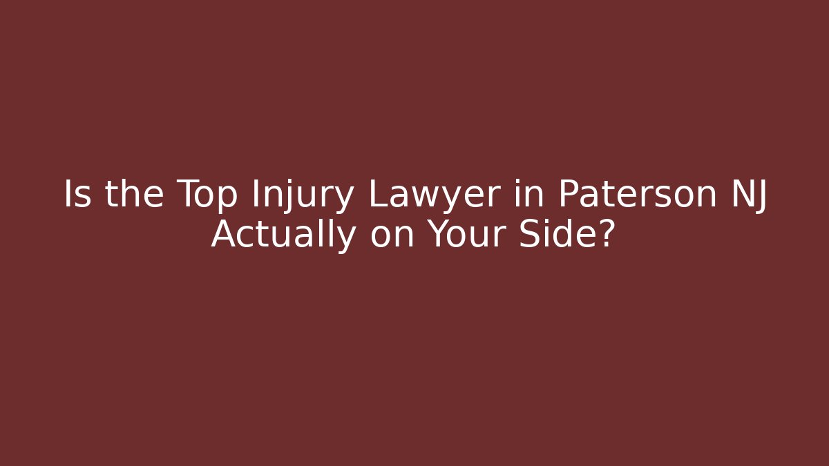 Is the Top Injury Lawyer in Paterson NJ Actually on Your Side?