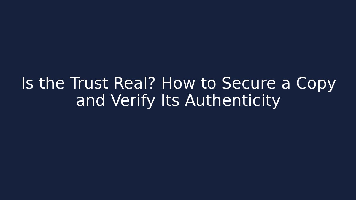 Is the Trust Real? How to Secure a Copy and Verify Its Authenticity
