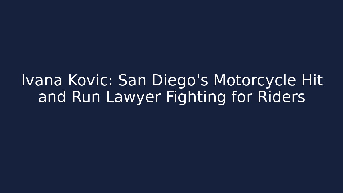 Ivana Kovic: San Diego's Motorcycle Hit and Run Lawyer Fighting for Riders