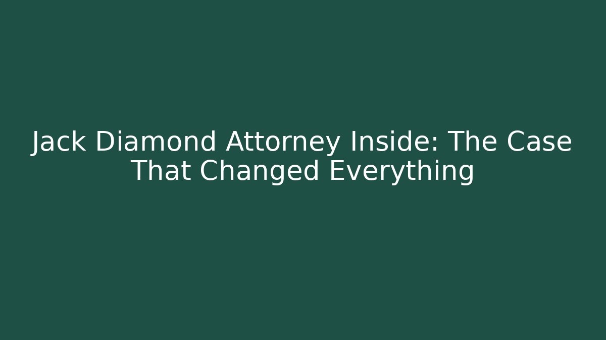 Jack Diamond Attorney Inside: The Case That Changed Everything
