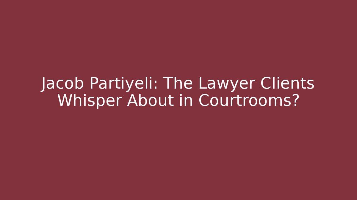 Jacob Partiyeli: The Lawyer Clients Whisper About in Courtrooms?