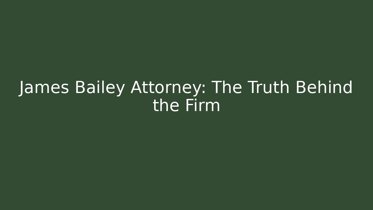 James Bailey Attorney: The Truth Behind the Firm - WealthxGroup