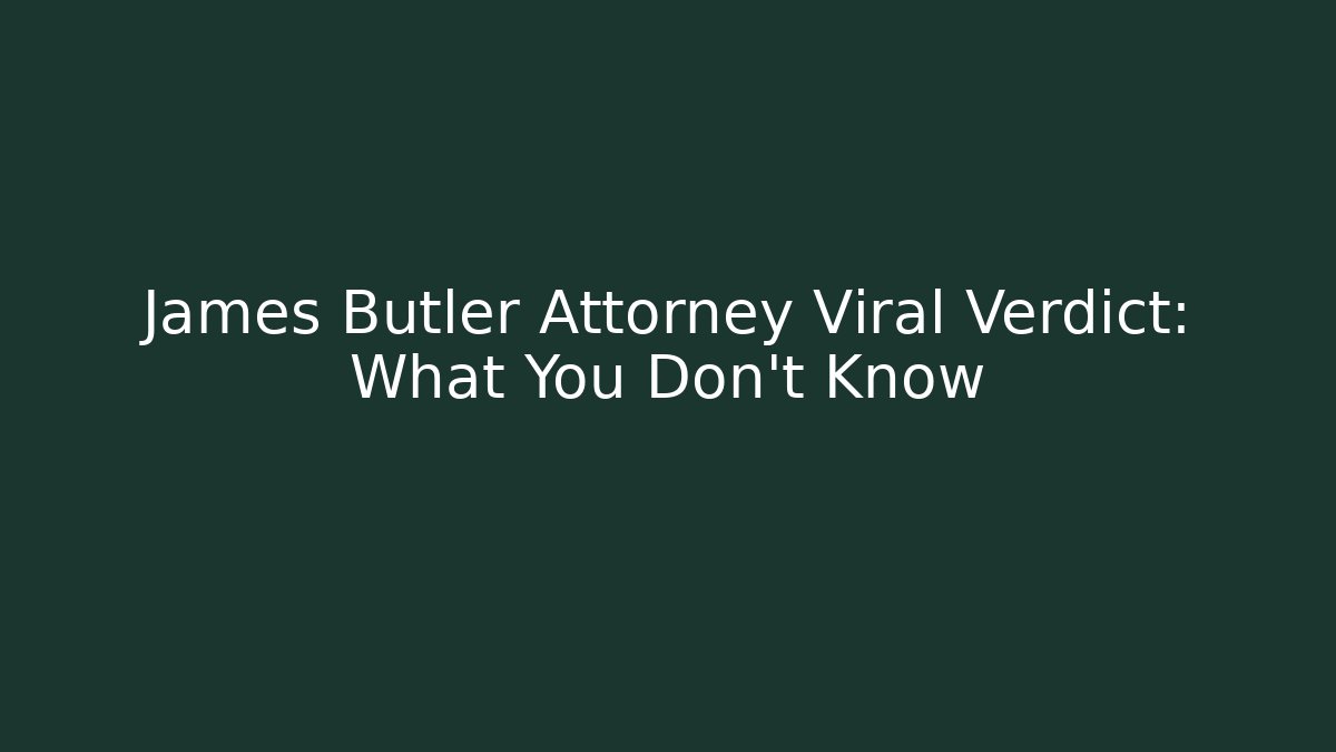 James Butler Attorney Viral Verdict: What You Don't Know