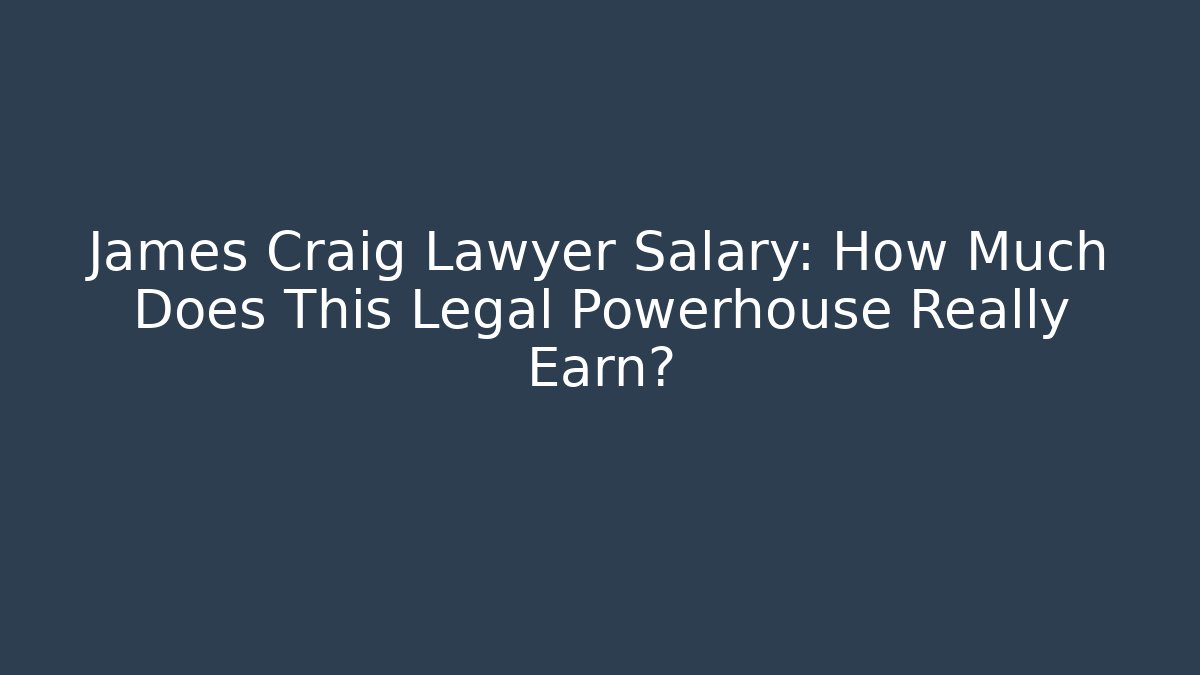 James Craig Lawyer Salary: How Much Does This Legal Powerhouse Really Earn?