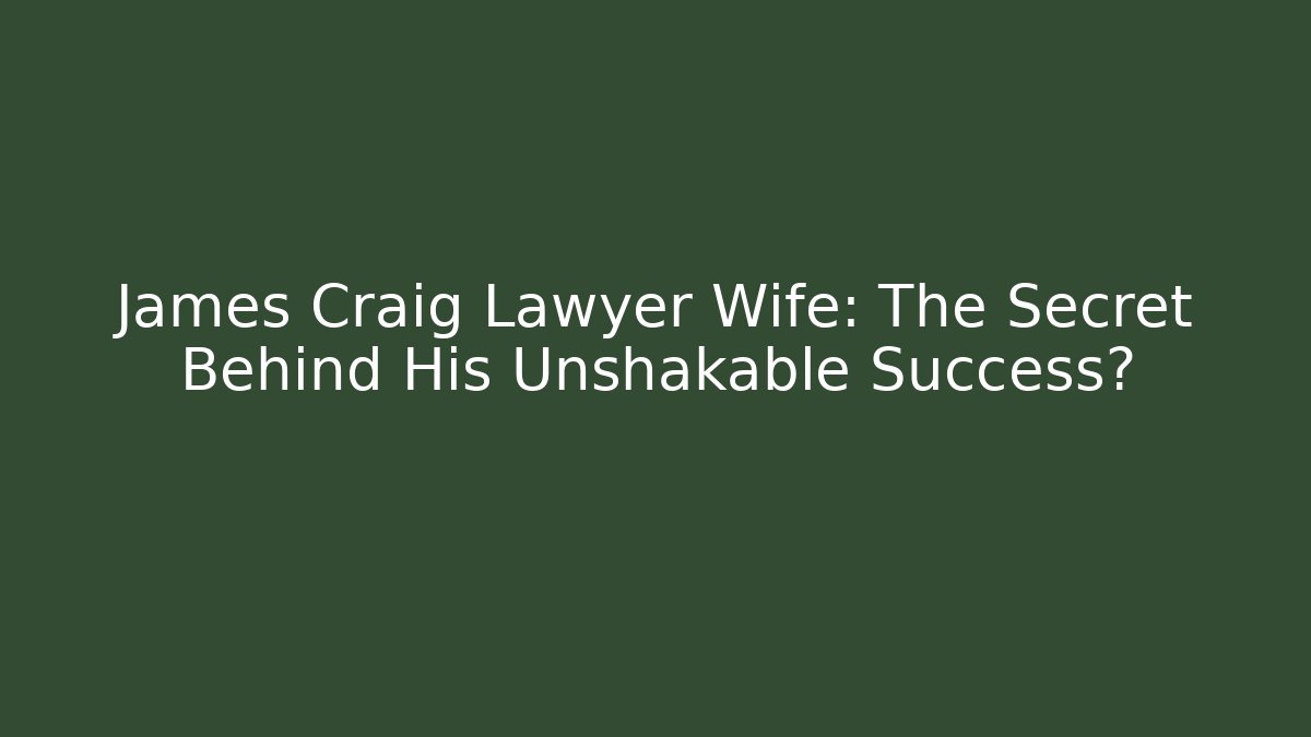 James Craig Lawyer Wife: The Secret Behind His Unshakable Success?