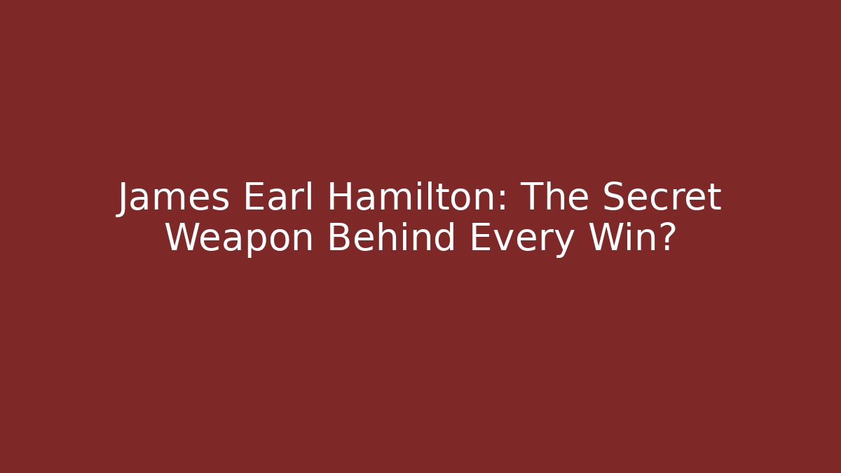 James Earl Hamilton: The Secret Weapon Behind Every Win? - WealthxGroup