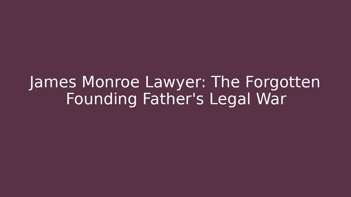 James Monroe Lawyer: The Forgotten Founding Father's Legal War