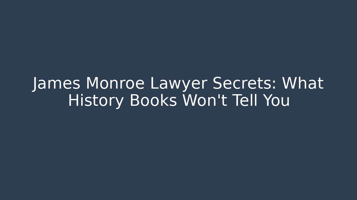 James Monroe Lawyer Secrets: What History Books Won't Tell You