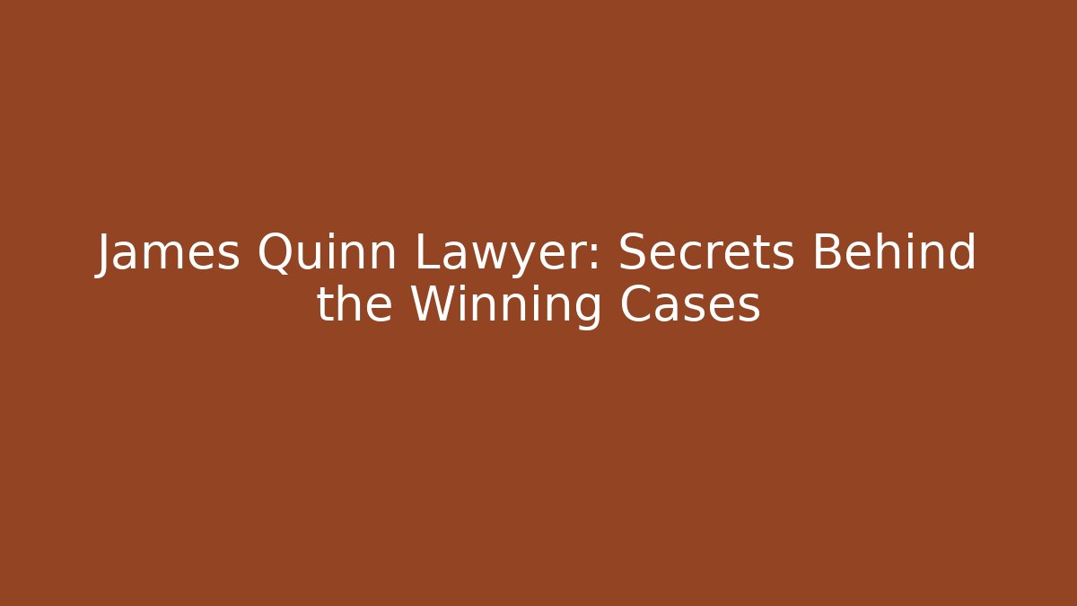 James Quinn Lawyer: Secrets Behind the Winning Cases