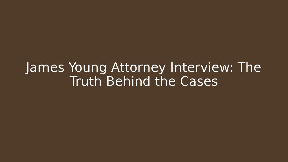 James Young Attorney Interview: The Truth Behind the Cases - WealthxGroup