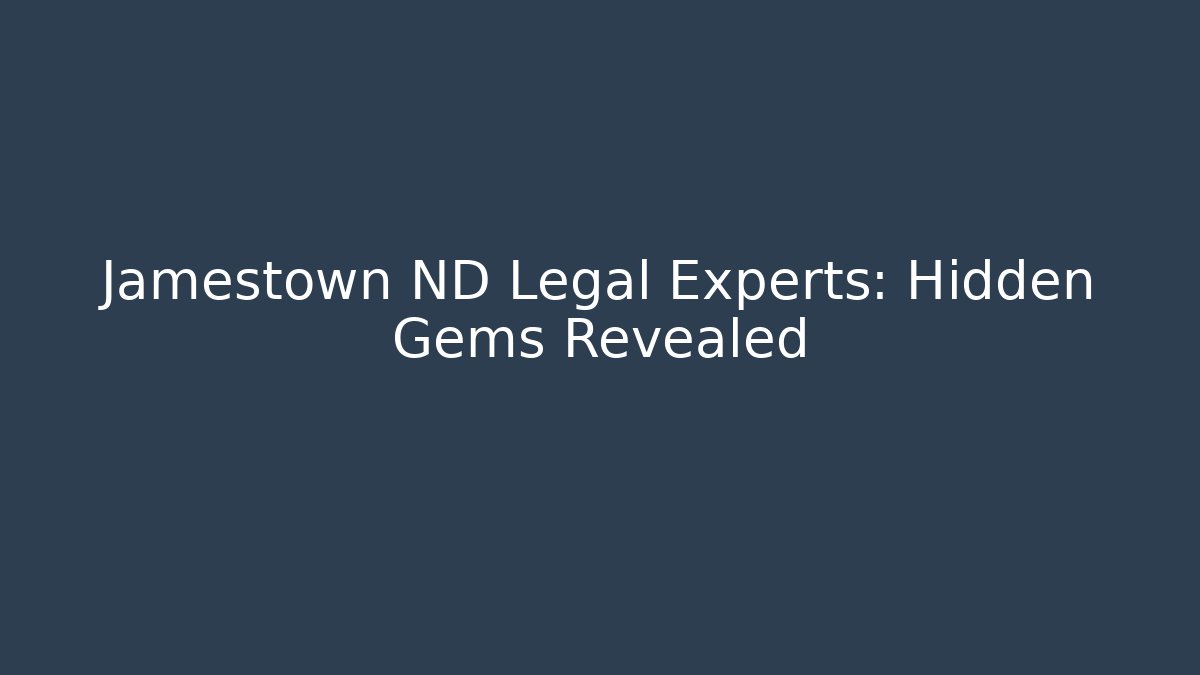 Jamestown ND Legal Experts: Hidden Gems Revealed