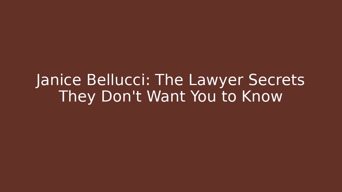 Janice Bellucci: The Lawyer Secrets They Don’t Want You to Know