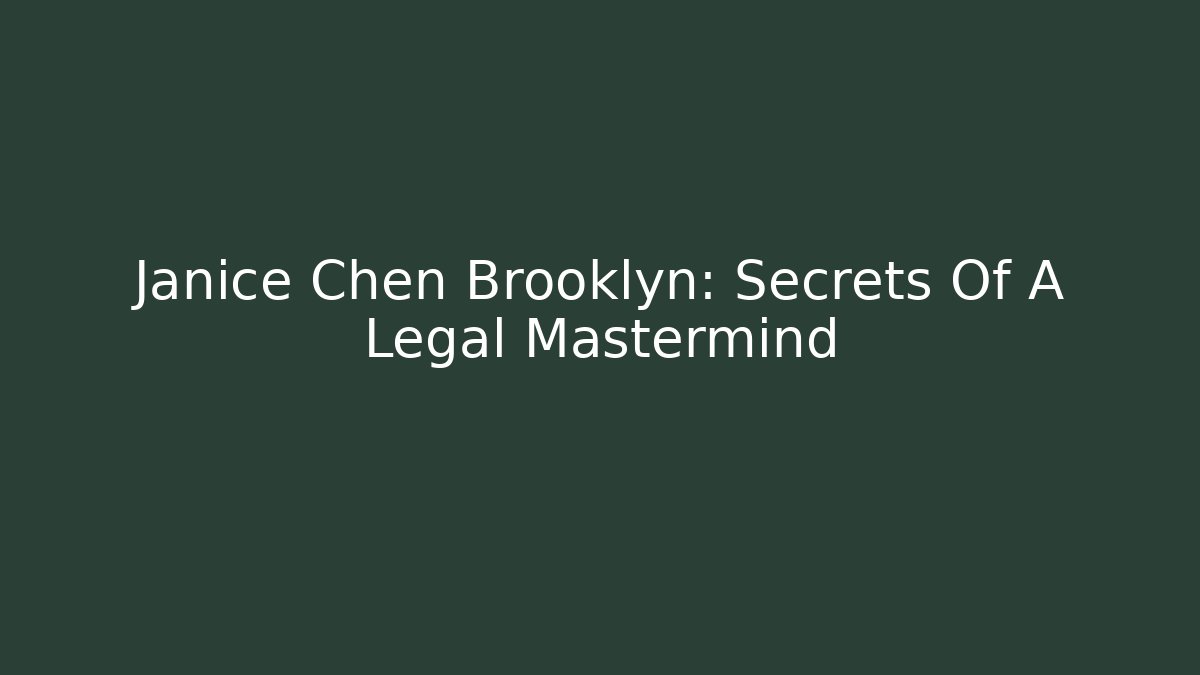 Janice Chen Brooklyn: Secrets Of A Legal Mastermind