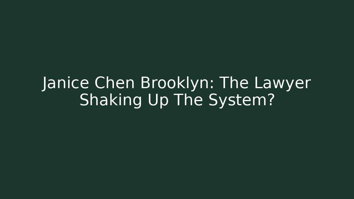 Janice Chen Brooklyn: The Lawyer Shaking Up The System? - WealthxGroup