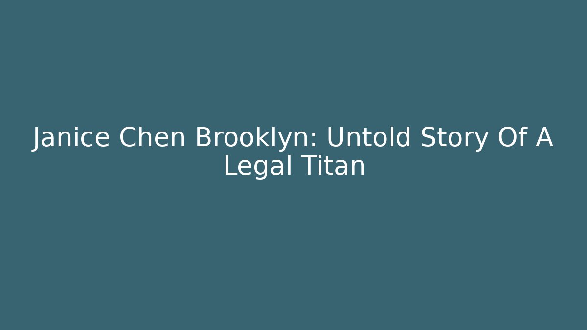 Janice Chen Brooklyn: Untold Story Of A Legal Titan