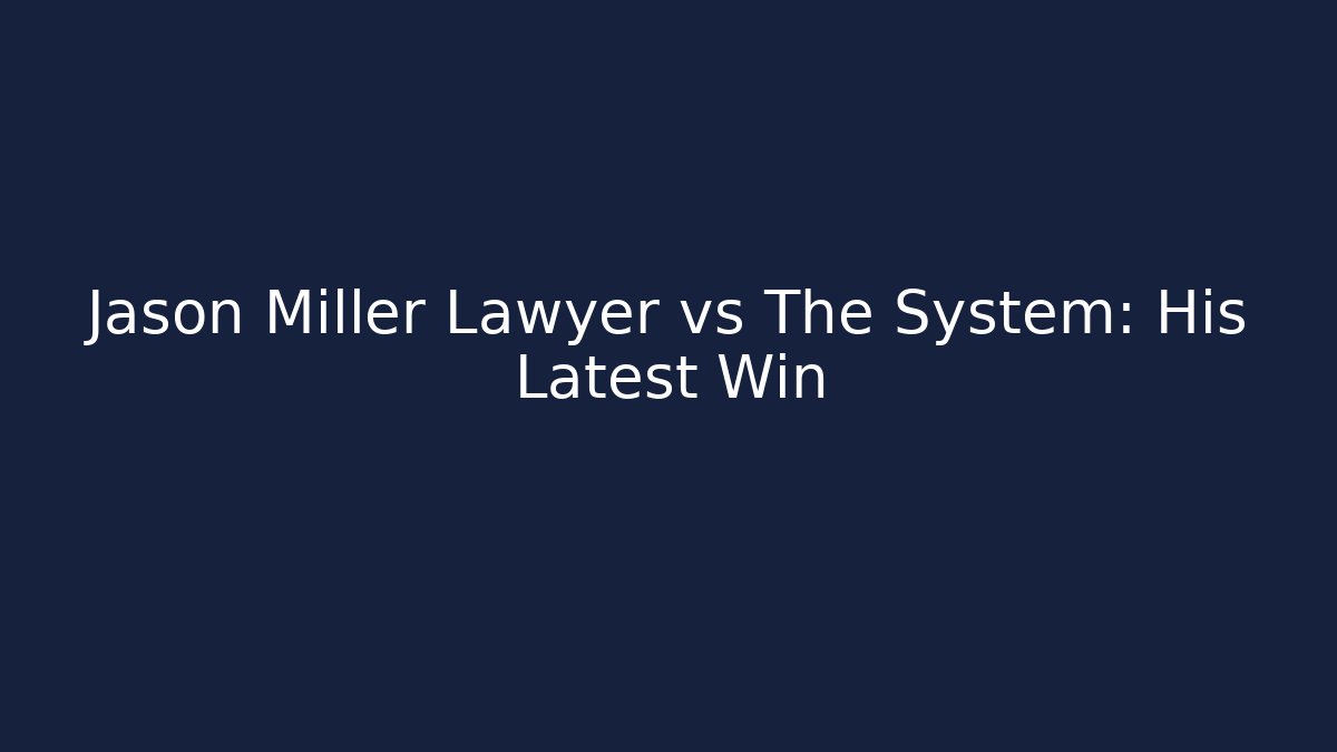 Jason Miller Lawyer vs The System: His Latest Win