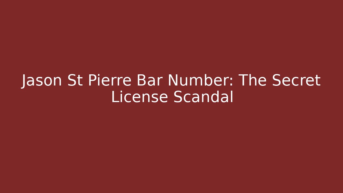 Jason St Pierre Bar Number: The Secret License Scandal