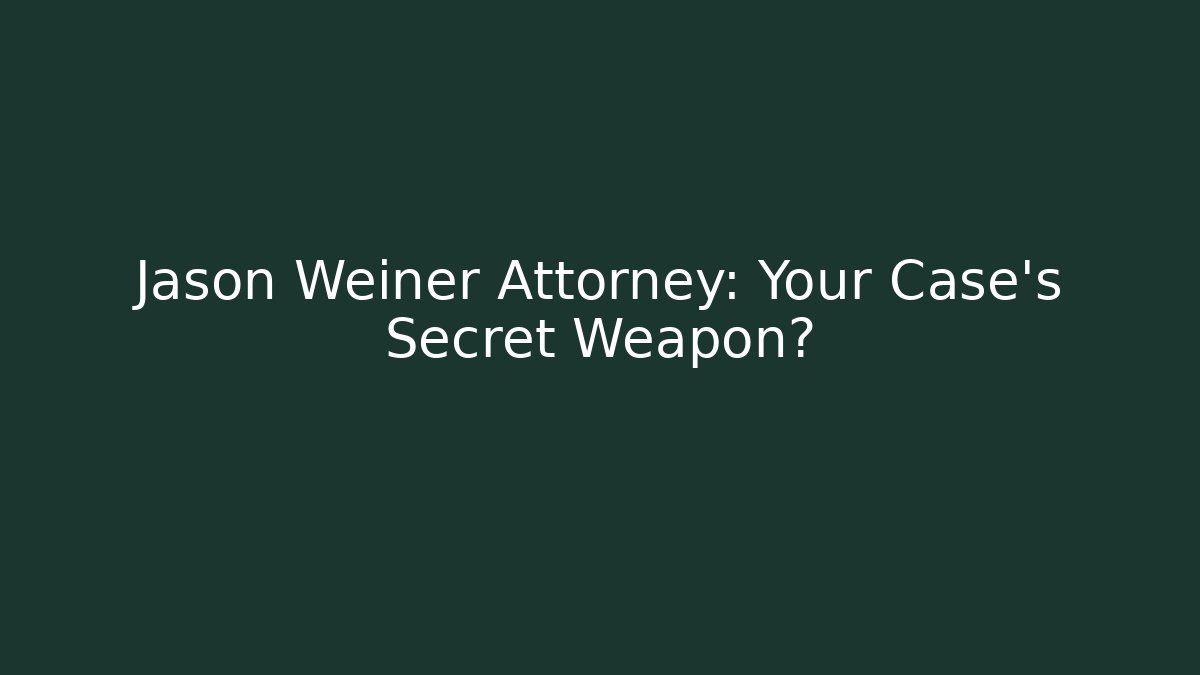 Jason Weiner Attorney: Your Case's Secret Weapon? - WealthxGroup