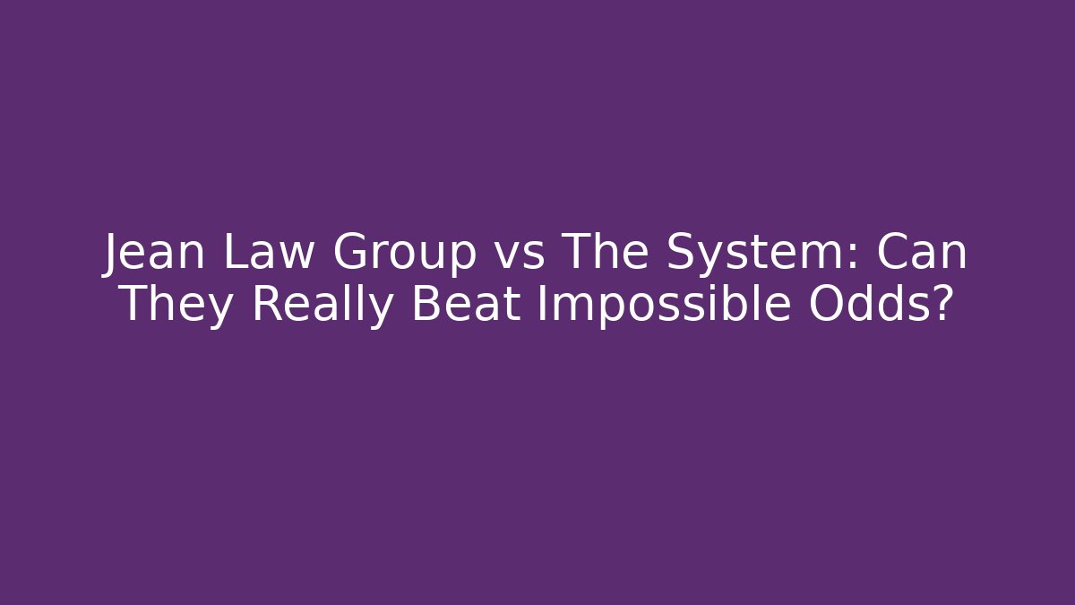 Jean Law Group vs The System: Can They Really Beat Impossible Odds? - WealthxGroup
