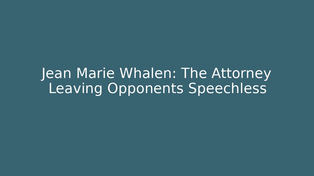 Jean Marie Whalen: The Attorney Leaving Opponents Speechless