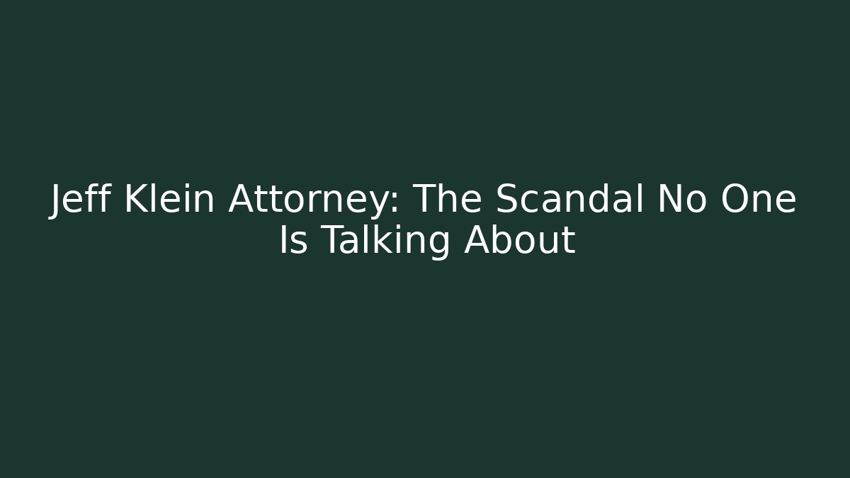 Jeff Klein Attorney: The Scandal No One Is Talking About