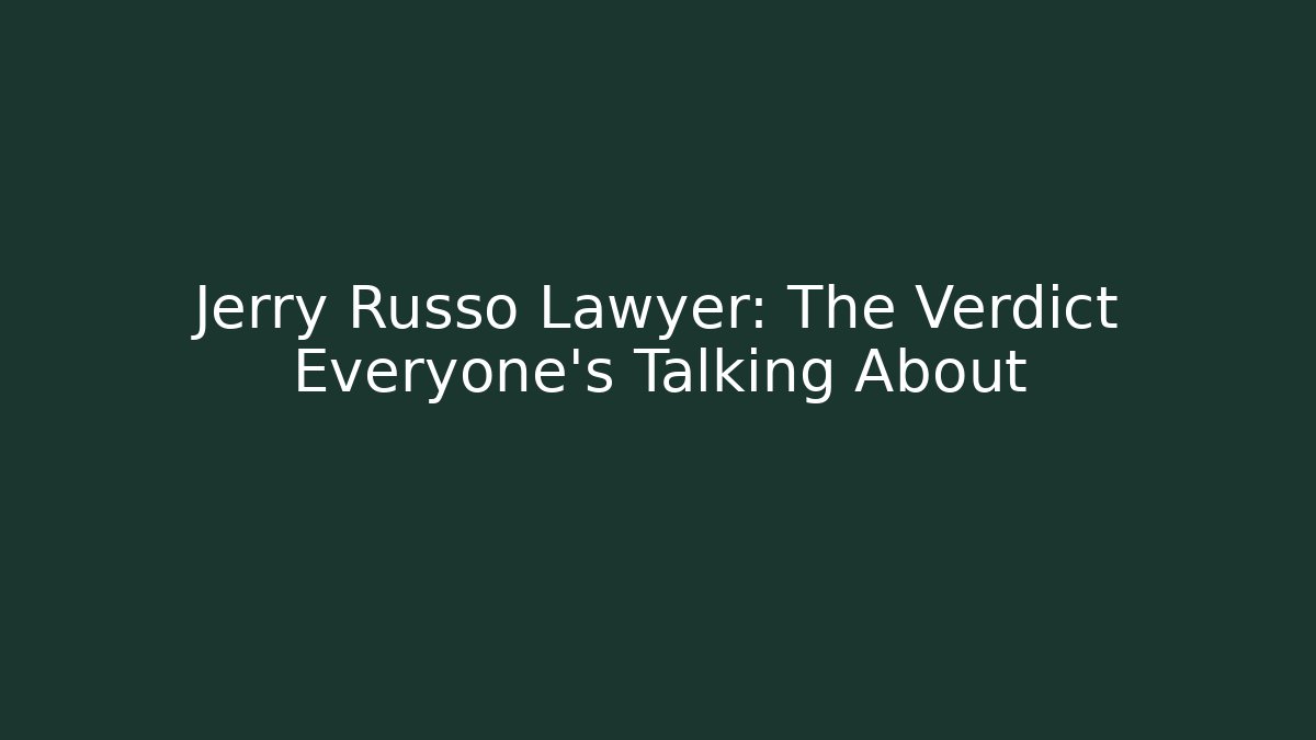 Jerry Russo Lawyer: The Verdict Everyone’s Talking About