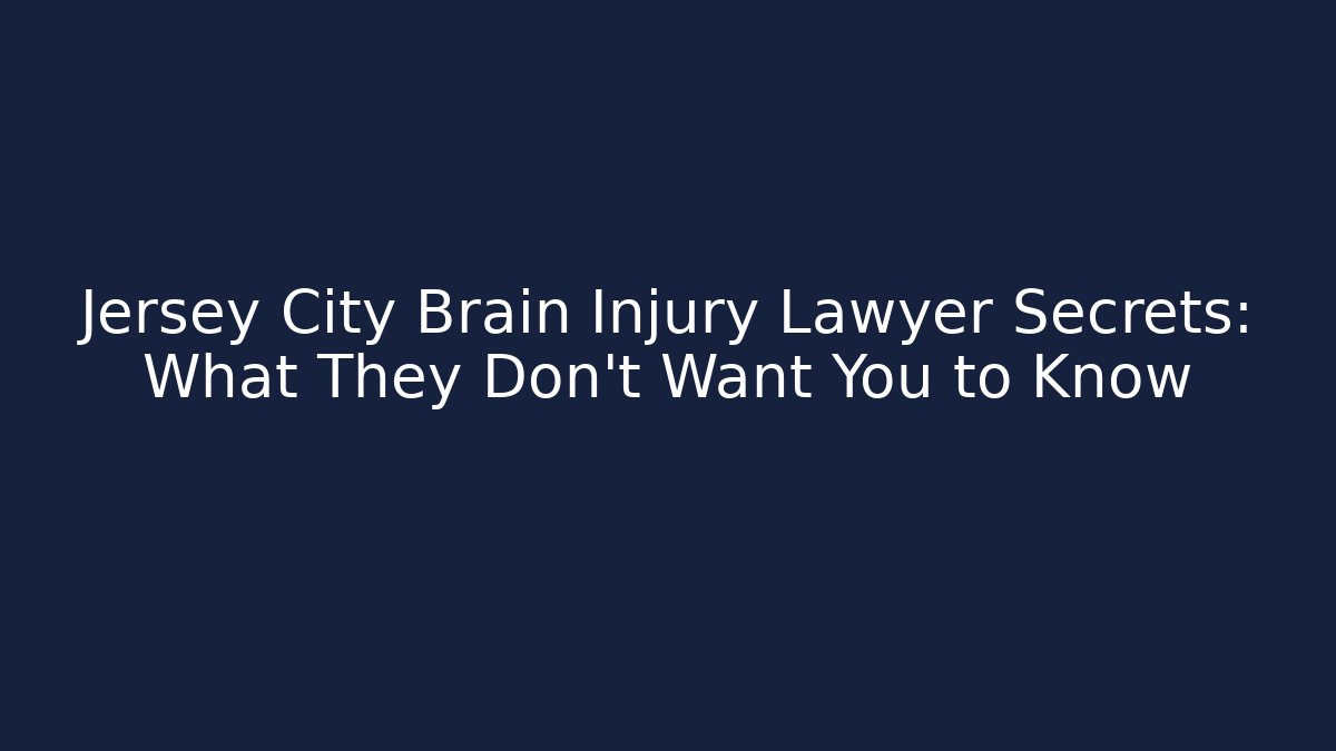Jersey City Brain Injury Lawyer Secrets: What They Don't Want You to Know