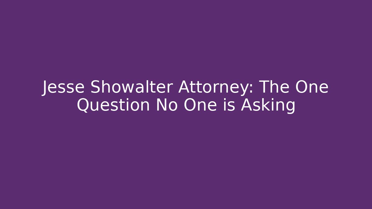 Jesse Showalter Attorney: The One Question No One is Asking