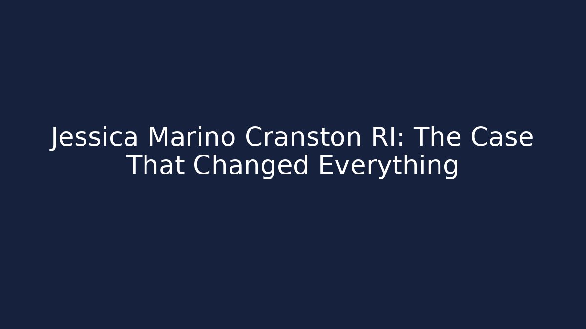 Jessica Marino Cranston RI: The Case That Changed Everything