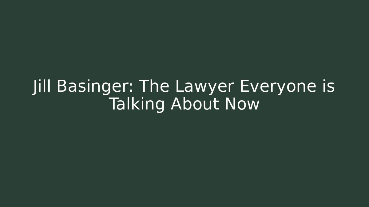 Jill Basinger: The Lawyer Everyone is Talking About Now