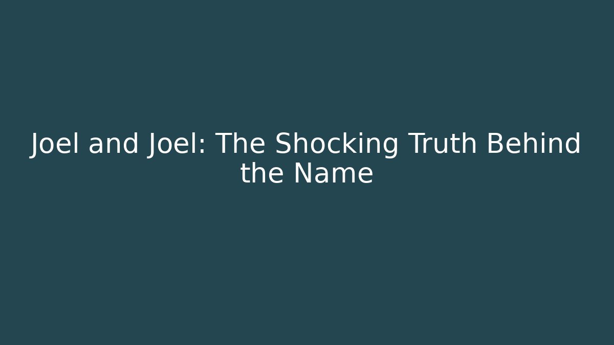 Joel and Joel: The Shocking Truth Behind the Name - WealthxGroup