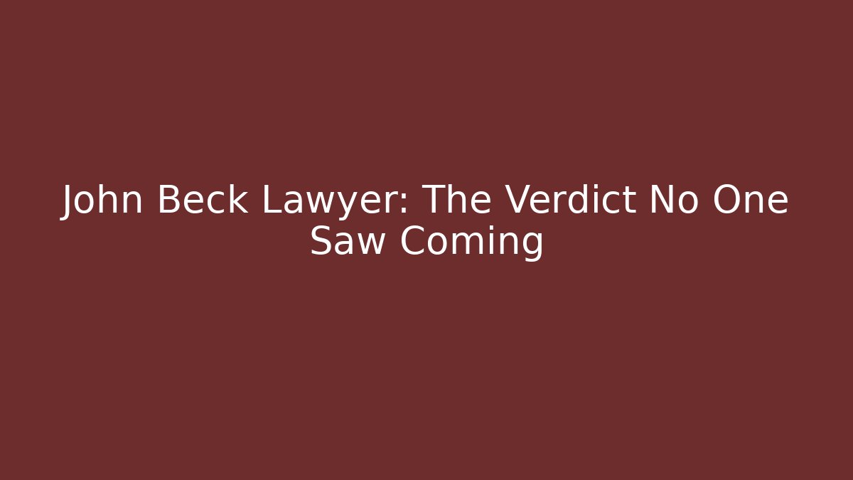 John Beck Lawyer: The Verdict No One Saw Coming