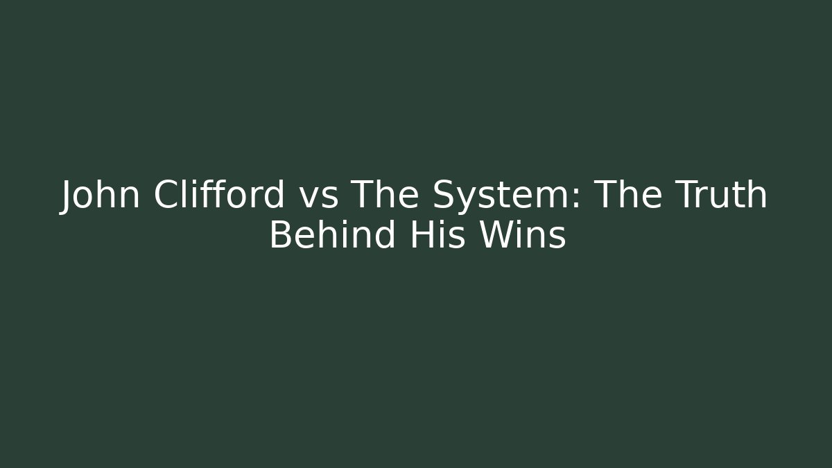 John Clifford vs The System: The Truth Behind His Wins - WealthxGroup