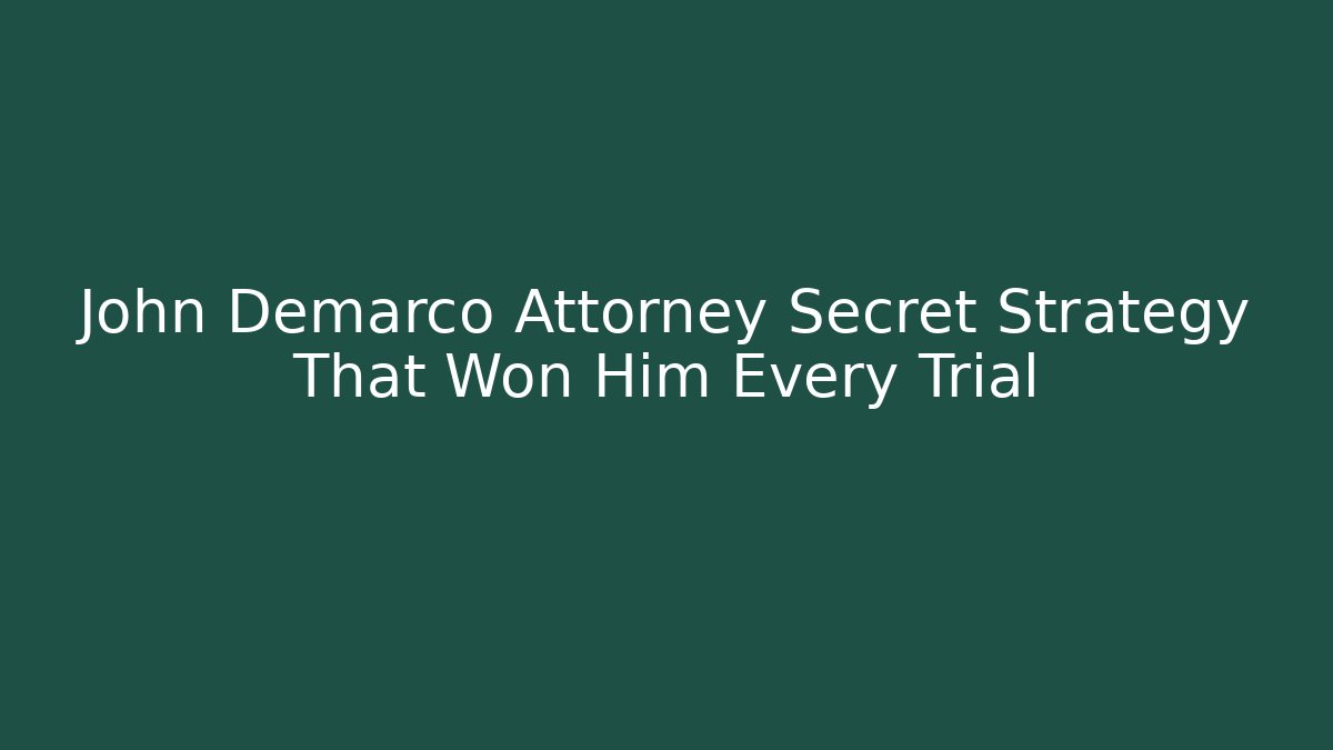 John Demarco Attorney Secret Strategy That Won Him Every Trial - WealthxGroup