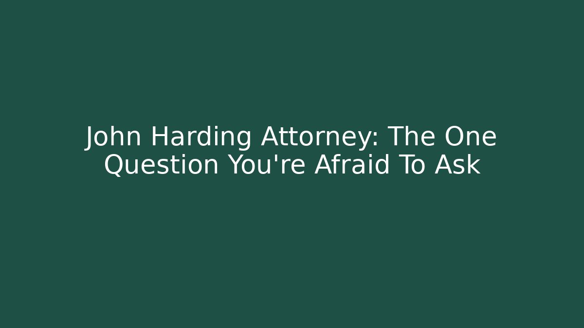 John Harding Attorney: The One Question You’re Afraid To Ask - WealthxGroup