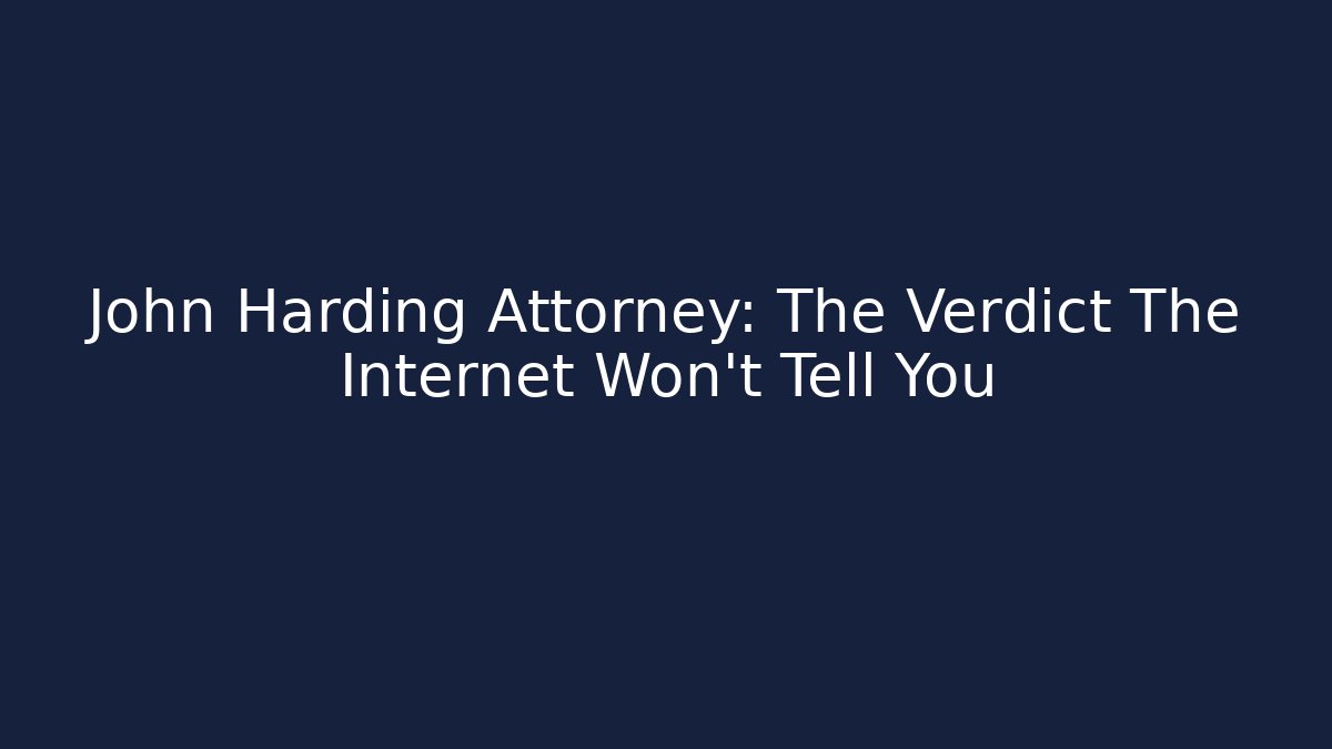 John Harding Attorney: The Verdict The Internet Won’t Tell You