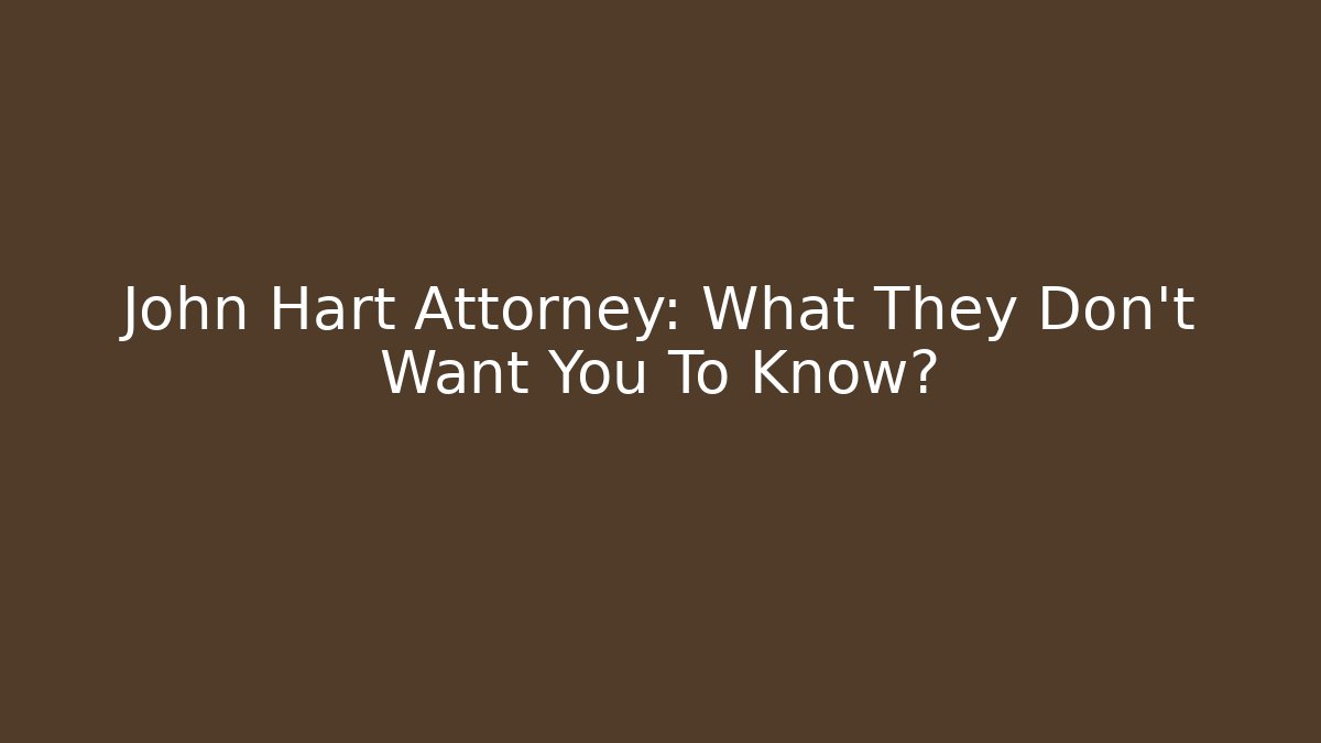 John Hart Attorney: What They Don't Want You To Know?