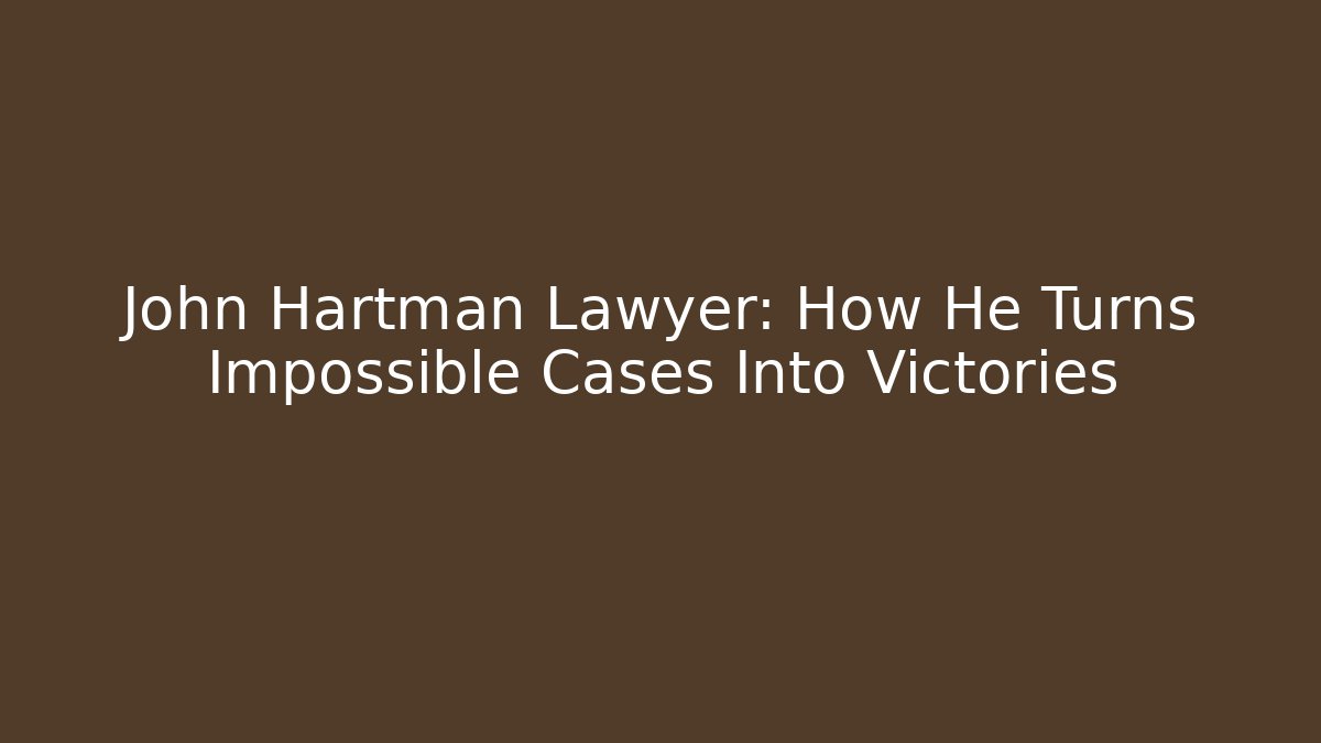 John Hartman Lawyer: How He Turns Impossible Cases Into Victories