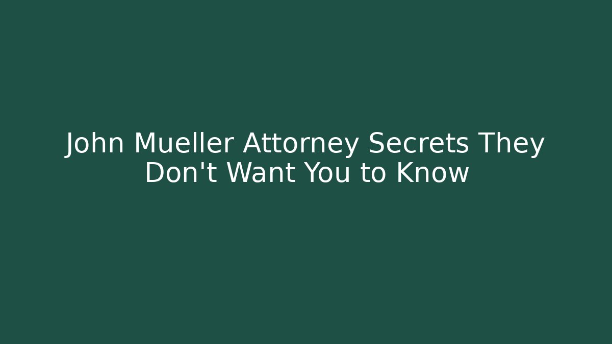 John Mueller Attorney Secrets They Don't Want You to Know - WealthxGroup