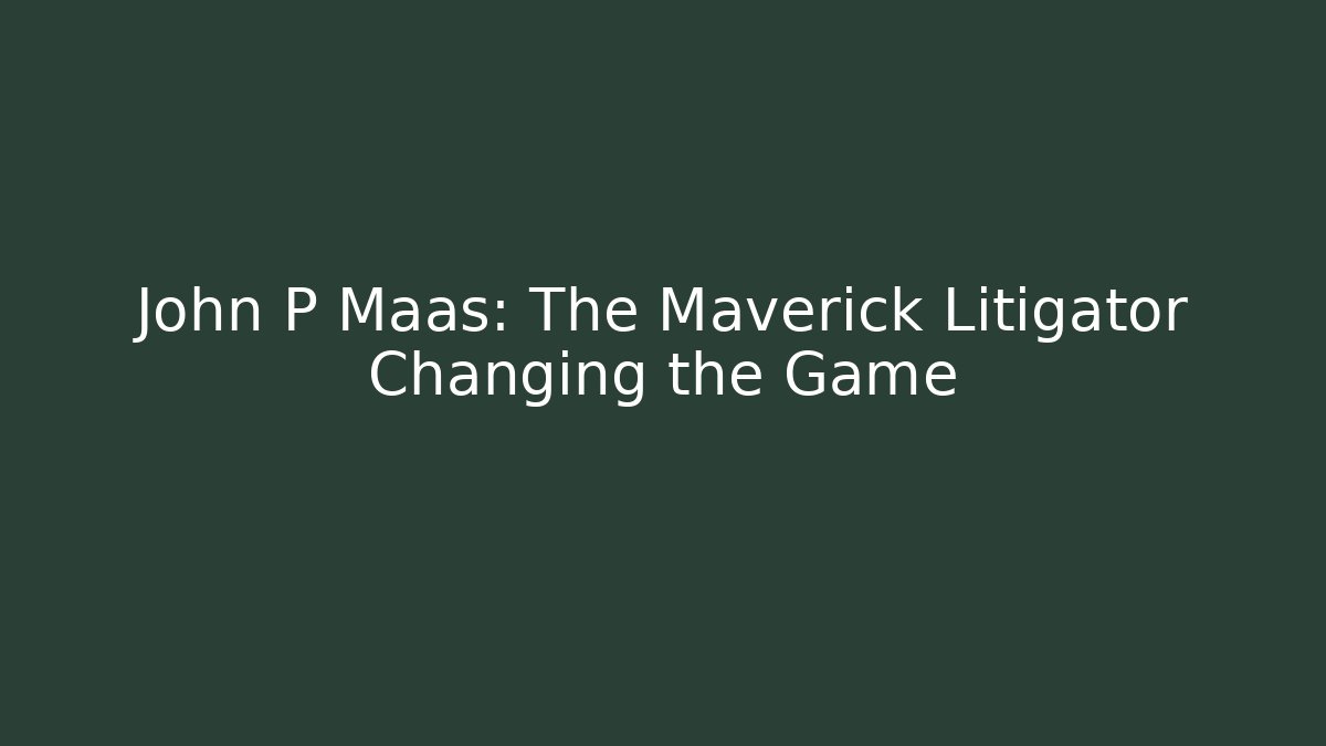 John P Maas: The Maverick Litigator Changing the Game - WealthxGroup