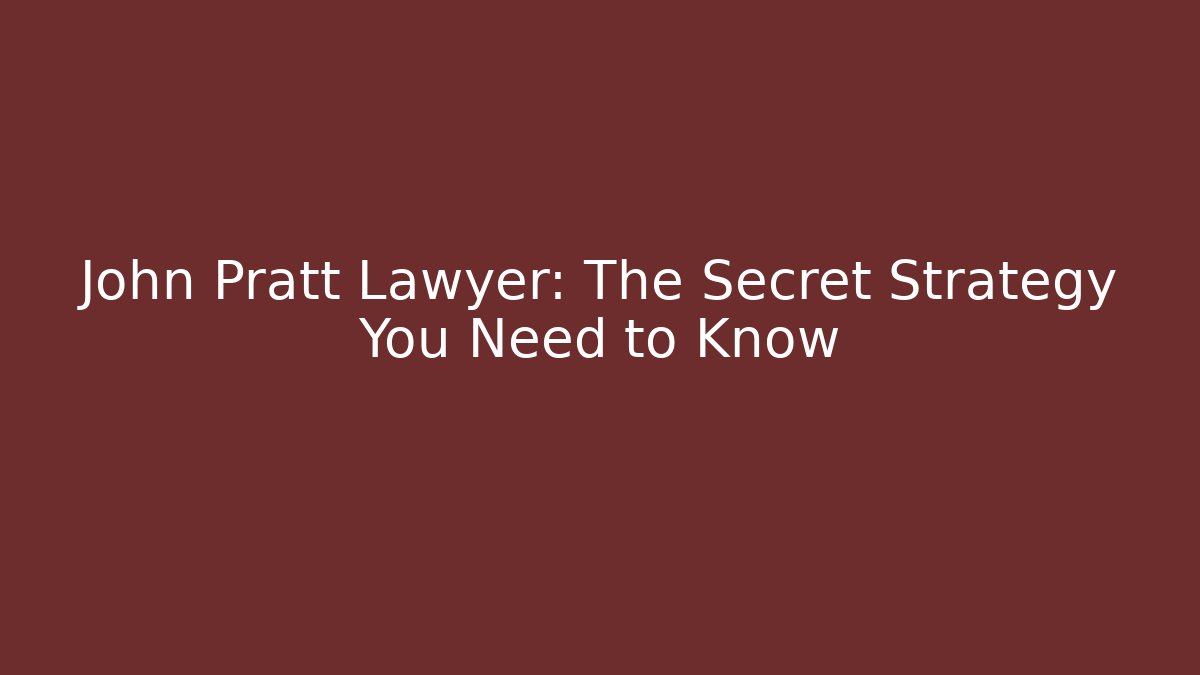 John Pratt Lawyer: The Secret Strategy You Need to Know