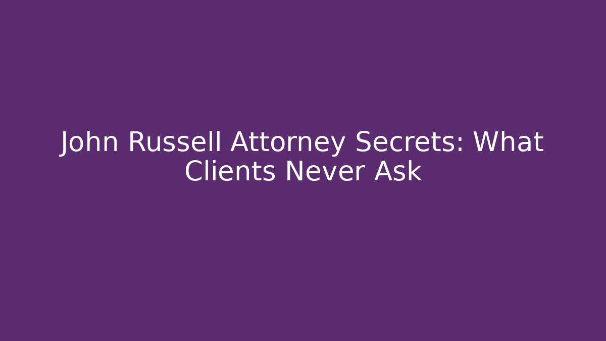 John Russell Attorney Secrets: What Clients Never Ask - WealthxGroup
