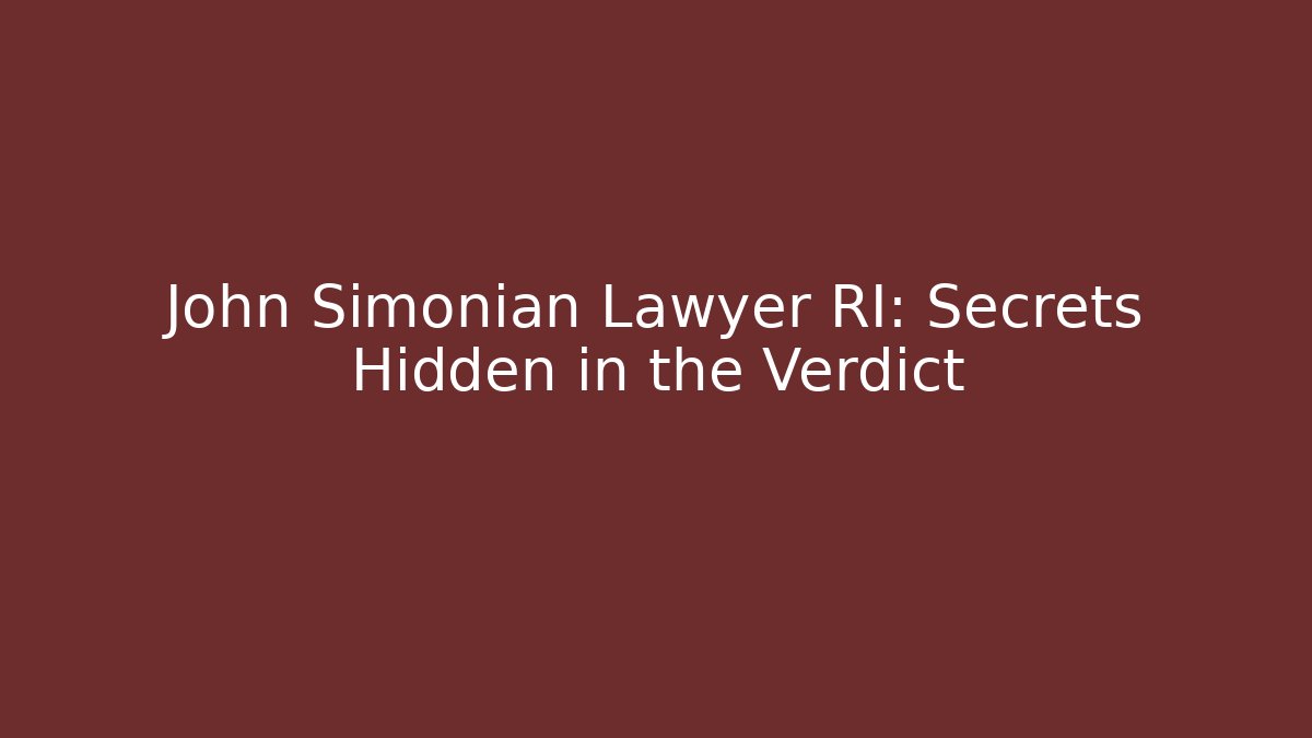 John Simonian Lawyer RI: Secrets Hidden in the Verdict