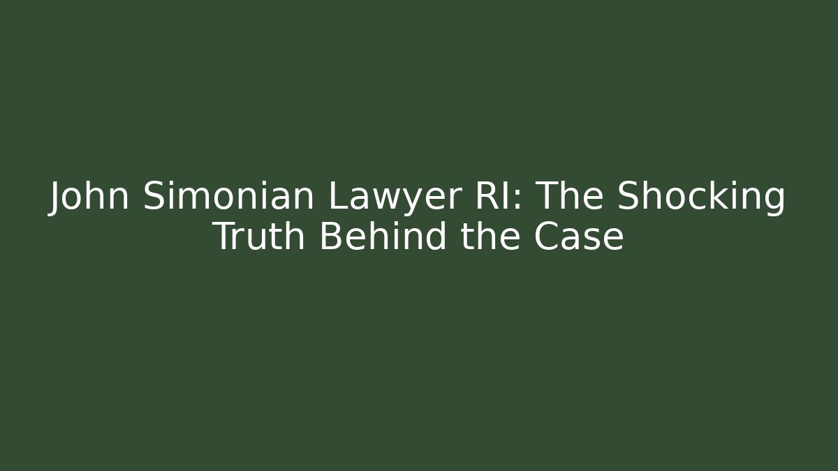 John Simonian Lawyer RI: The Shocking Truth Behind the Case